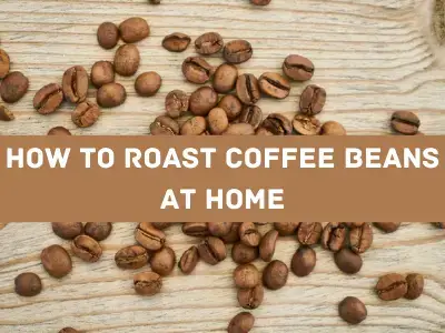 How to Roast Coffee Beans at Home: A Beginner’s Guide